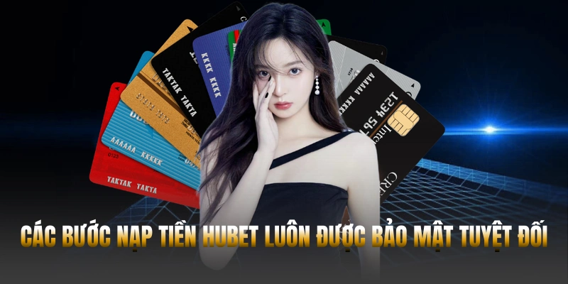 Hubet 40 Các bước nạp tiền Hubet luôn được bảo mật tuyệt đối