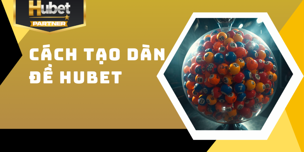 Cách tạo dàn đề Hubet - Chiến lược tối ưu tỷ lệ trúng 100% 1 Cách tạo dàn đề Hubet - Chiến lược tối ưu tỷ lệ trúng 100%